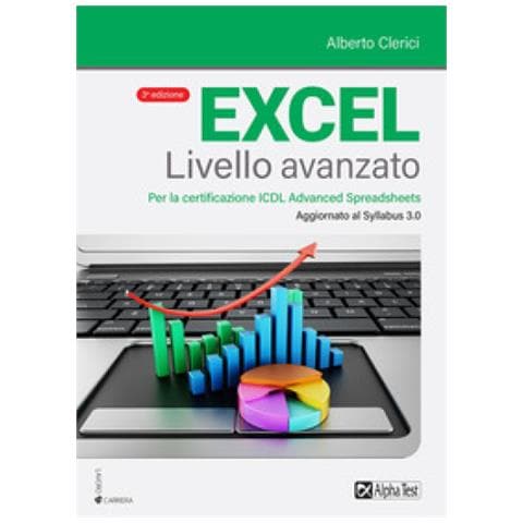 Alberto Clerici - Excel Livello Avanzato. Per La Certificazione Ecdl Advanced Spreadsheet. Aggiornato Al Syllabus 3.0 - Foto 1
