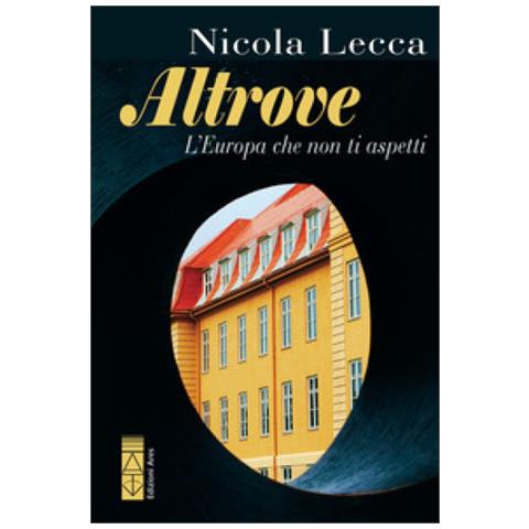Nicola Lecca - Altrove. L'europa Che Non Ti Aspetti - Foto 1