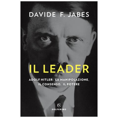 Davide Franco Jabes - Il Leader. Adolf Hitler: La Manipolazione, Il Consenso, Il Potere - Foto 1