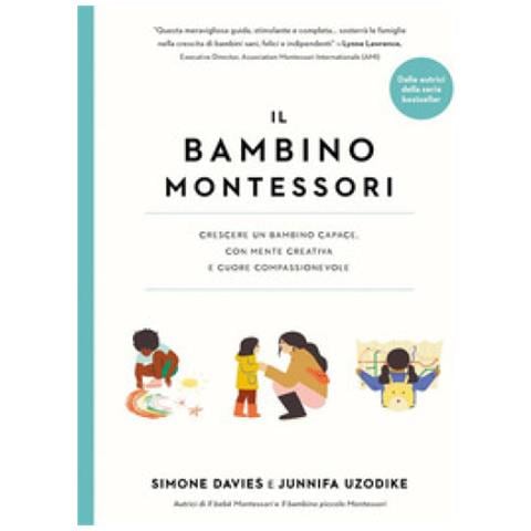 Simone Davies - Il bambino Montessori. Crescere un bambino capace, con mente creativa e cuore compassionevole - Foto 1