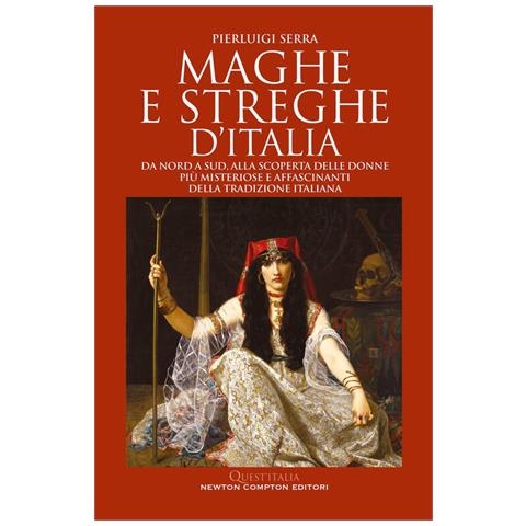 Maghe E Streghe D'italia. Da Nord A Sud, Alla Scoperta Delle Donne Piu Misteriose E Affascinanti Del - Foto 1