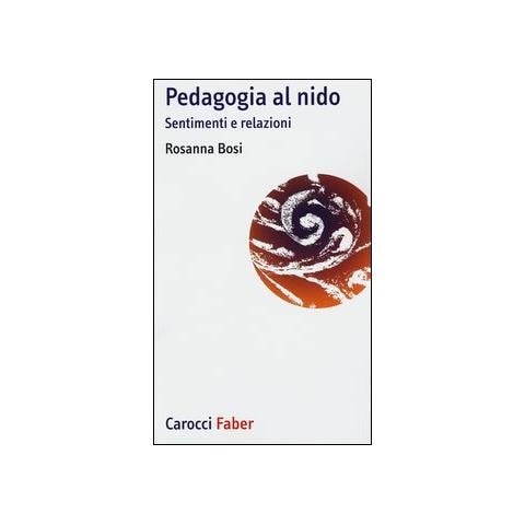 Rosanna Bosi - Pedagogia al nido. Sentimenti e relazioni - Foto 1