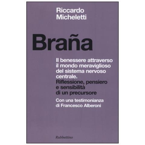 Riccardo Micheletti - Braña. Il benessere attraverso il mondo meraviglioso del sistema nervoso centrale. Riflessione, pensiero e sensibilità di un precursore - Foto 2