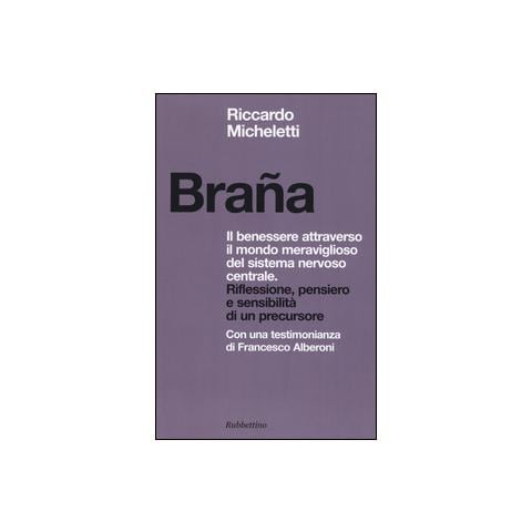 Riccardo Micheletti - Braña. Il benessere attraverso il mondo meraviglioso del sistema nervoso centrale. Riflessione, pensiero e sensibilità di un precursore - Foto 1