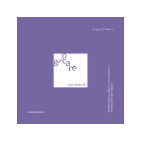 Antonio Di Pietro - Giocare Con Niente. Esperienze Autonome Con Oggetti E Cose «impertinenti» - Foto 1