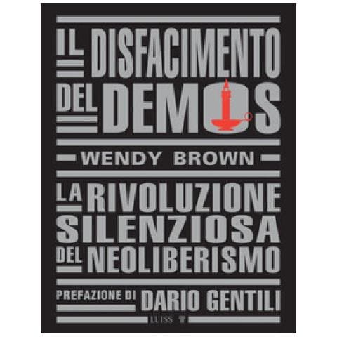 Wendy Brown - Il Disfacimento Del Demos. La Rivoluzione Silenziosa Del Neoliberismo - Foto 1