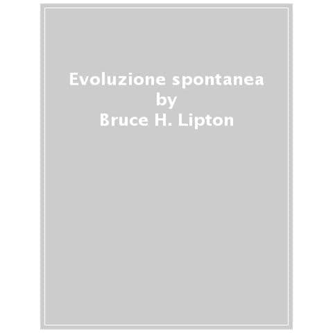 Bruce H. Lipton - Evoluzione spontanea - Foto 1