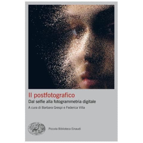 Barbara Grespi - Il postfotografico. Dal selfie alla fotogrammetria digitale - Foto 1