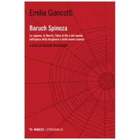 Emilia Giancotti - Baruch Spinoza. La Ragione, La Libertà, L'idea Di Dio E Del Mondo Nell'epoca Della Borghesia E Delle Nuove Scienze - Foto 1