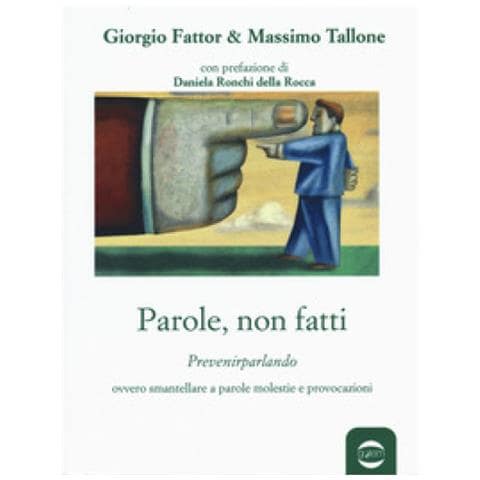 Massimo Tallone - Parole, non fatti. Prevenirparlando ovvero smantellare a parole molestie e provocazioni - Foto 1