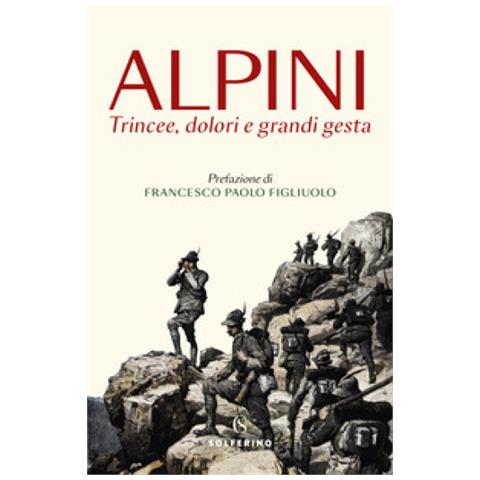Francesco Paolo Figliuolo - Alpini. Trincee, dolori e grandi gesta - Foto 1