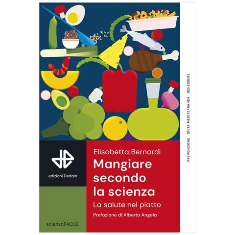 Elisabetta Bernardi - Mangiare secondo la scienza. La salute nel piatto - Foto 1