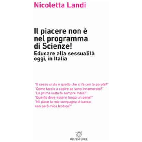 Nicoletta Landi - Il Piacere Non È Nel Programma Di Scienze! Educare Alla Sessualità Oggi In Italia - Foto 1