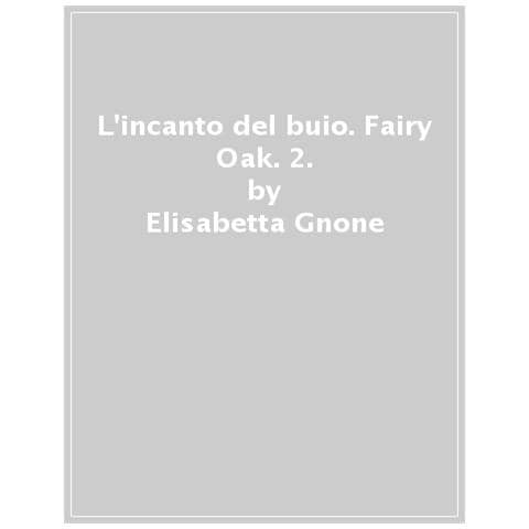 Elisabetta Gnone - L'incanto Del Buio. Fairy Oak. Nuova Ediz. . 2. - Foto 1