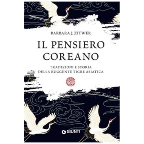 Barbara J. Zitwer - Il Pensiero Coreano. Tradizioni E Storia Della Ruggente Tigre Asiatica - Foto 1
