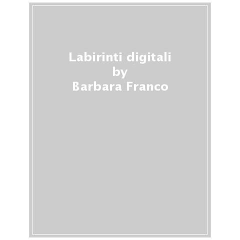 Barbara Franco - Labirinti digitali. Tanti giochi per muovere i primi passi nel digitale - Foto 1