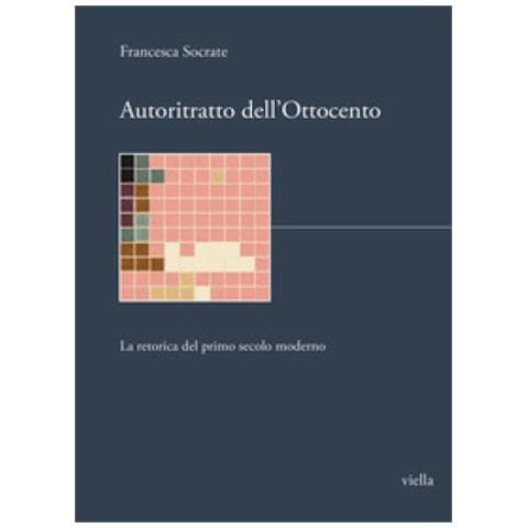 Francesca Socrate - Autoritratto Dell'ottocento. La Retorica Del Primo Secolo Moderno - Foto 1