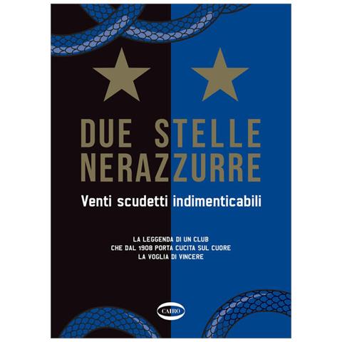 Due Stelle Nerazzurre. Venti Scudetti Indimenticabili. La Leggenda Di Un Club Che Dal 1908 Porta Cuc - Foto 1