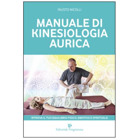 Fausto Nicolli - Manuale di kinesiologia aurica. Ritrova il tuo equilibrio fisico, emotivo e spirituale - Foto 1