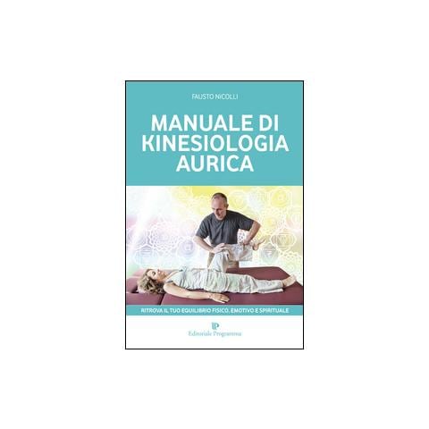 Fausto Nicolli - Manuale di kinesiologia aurica. Ritrova il tuo equilibrio fisico, emotivo e spirituale - Foto 2