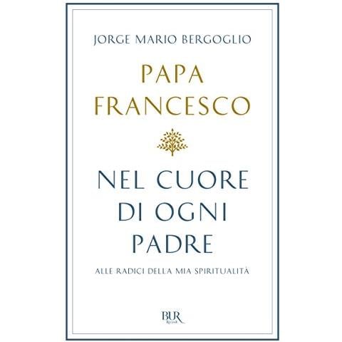 Francesco (Jorge Mario Bergoglio) - Nel cuore di ogni padre. Alle radici della mia spiritualità - Foto 1