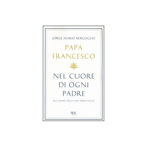 Francesco (Jorge Mario Bergoglio) - Nel cuore di ogni padre. Alle radici della mia spiritualità - Foto 2