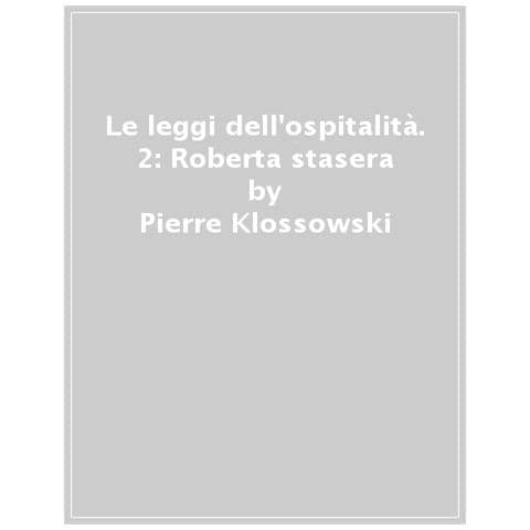 Pierre Klossowski - Le Leggi Dell'ospitalità. Vol. 2: Roberta Stara - Foto 1