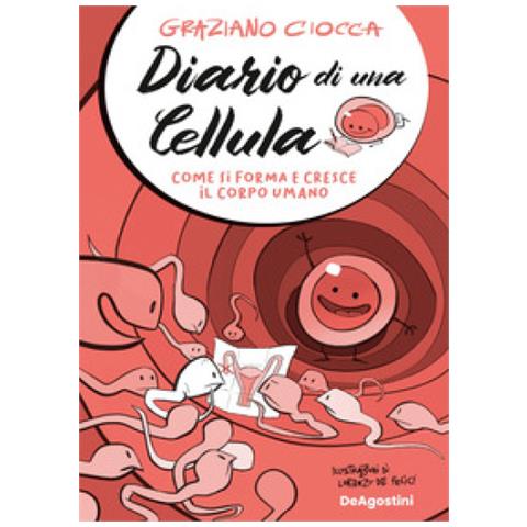 Graziano Ciocca - Diario Di Una Cellula. Come Si Forma E Cresce Il Corpo Umano - Foto 1