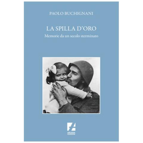 Paolo Buchignani - La Spilla D'oro. Memorie Da Un Secolo Sterminato - Foto 1