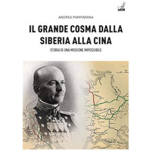 Andrea Pamparana - Il Grande Cosma Dalla Siberia Alla Cina. Il Carabiniere Manera Che Salvò Gli «irredenti» - Foto 1