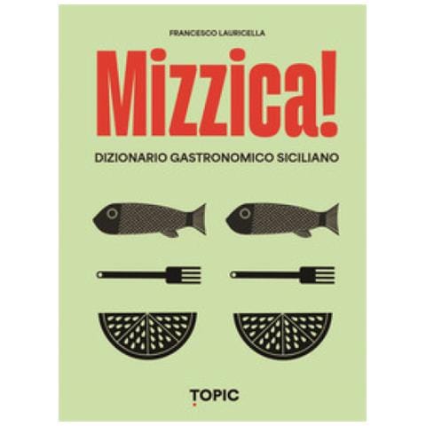 Francesco Lauricella - Mizzica! Dizionario Gastronomico Siciliano - Foto 1