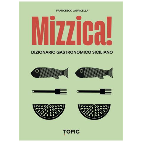 Francesco Lauricella - Mizzica! Dizionario Gastronomico Siciliano - Foto 2