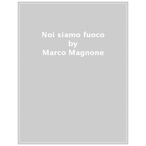 Marco Magnone - Noi Siamo Fuoco - Foto 1