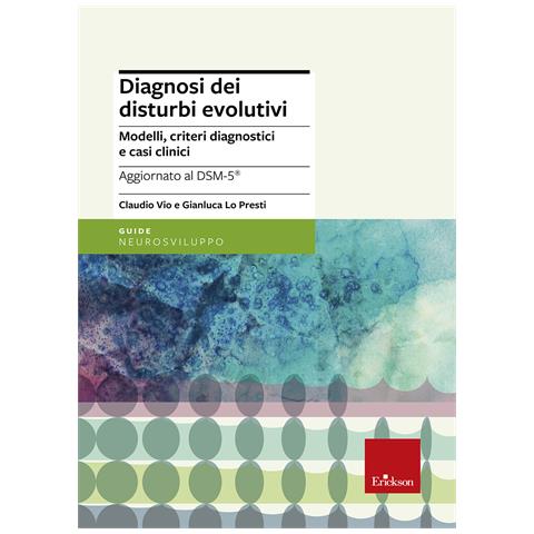 Claudio Vio - Diagnosi dei disturbi evolutivi. Modelli, criteri diagnostici e casi clinici - Foto 1