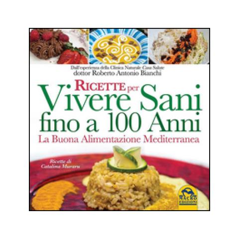 Roberto Antonio Bianchi - Ricette Per Vivere Sani Fino A 100 Anni - Foto 3