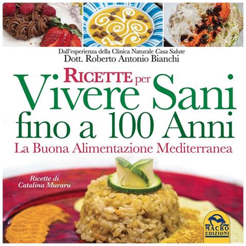 Roberto Antonio Bianchi - Ricette Per Vivere Sani Fino A 100 Anni - Foto 1