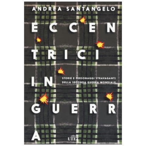 Andrea Santangelo - Eccentrici In Guerra. Storie E Personaggi Stravaganti Della Seconda Guerra Mondiale. Con E-book. Con Contenuto Digitale (fornito Elettronicamente) - Foto 1