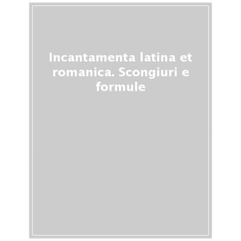 Marcello Barbato - Incantamenta latina et romanica. Scongiuri e formule magiche dei secoli V-XV - Foto 1