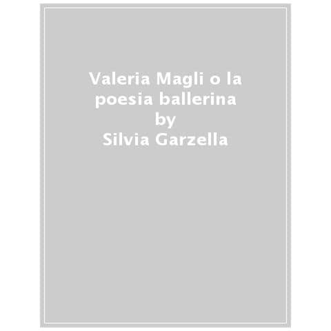 Silvia Garzarella - Valeria Magli o la poesia ballerina - Foto 1
