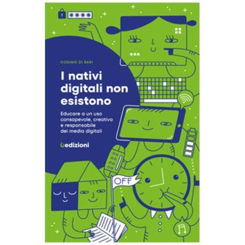 Cosimo Di Bari - I Nativi Digitali Non Esistono. Educare A Un Uso Consapevole, Creativo E Responsabile Dei Media Digitali - Foto 1
