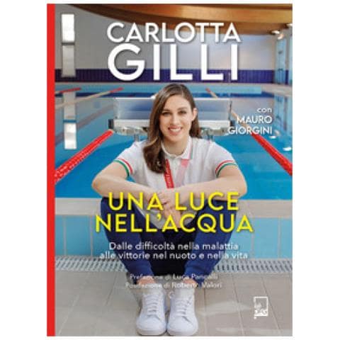 Mauro Giorgini, Carlotta Gilli - Una Luce Nell'acqua. Dalle Difficoltà Nella Malattia Alle Vittorie Nel Nuoto E Nella Vita - Foto 1