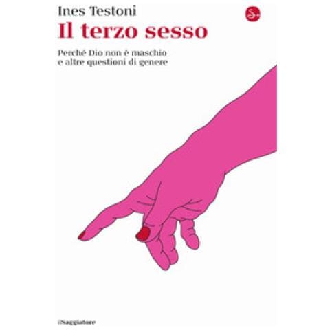 Ines Testoni - Il Terzo Sesso. Perché Dio Non È Maschio E Altre Questioni Di Genere - Foto 1
