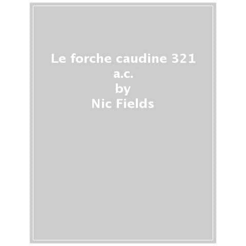 Nic Fields - Le Forche Caudine 321 A.c. L'umiliazione Di Roma Nella Seconda Guerra Sannitica - Foto 1
