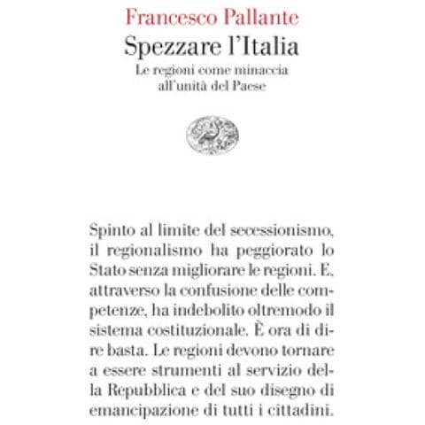 Francesco Pallante - Spezzare L'italia. Le Regioni Come Minaccia All'unità Del Paese - Foto 1