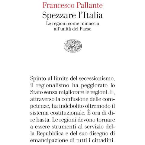 Francesco Pallante - Spezzare L'italia. Le Regioni Come Minaccia All'unità Del Paese - Foto 2