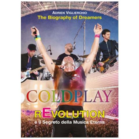 Adrien Viglierchio - Coldplay Revolution E Il Segreto Della Musica Eterna. The Biography Of Dreamers - Foto 1