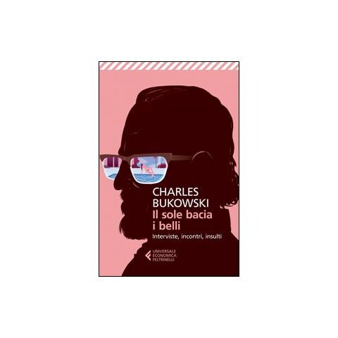 Charles Bukowski - Il sole bacia i belli. Interviste, incontri, insulti - Foto 2