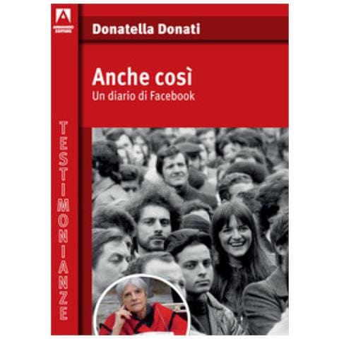 Donatella Donati - Anche Così. Un Diario Di Facebook - Foto 1