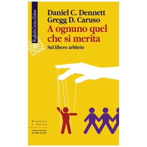Daniel C. Dennett - A ognuno quel che si merita. Sul libero arbitrio - Foto 1