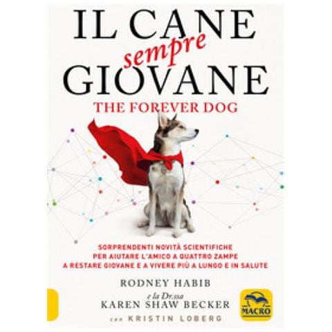 Rodney Habib - Il cane sempre giovane. The Forever Dog. Sorprendenti novità scientifiche per aiutare l'amico a quattro zampe a restare giovane e a vivere più a lungo e in salute - Foto 1